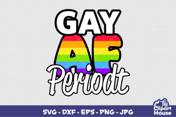 Gay AF Periodt Graphics for T-Shirt Designs